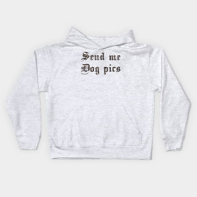 Send Me Dog Pics Kids Hoodie by biologistbabe